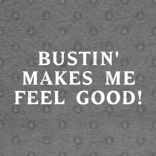 Bustin' makes me feel good! #2 by RickTurner